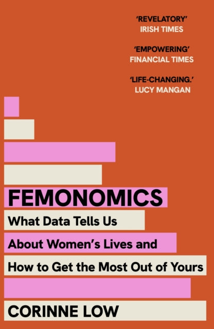 Femonomics : The Empowering, Data-Driven Guide to Making Better Decisions at Home and Work - a 'life-changing' book - Corinne Low