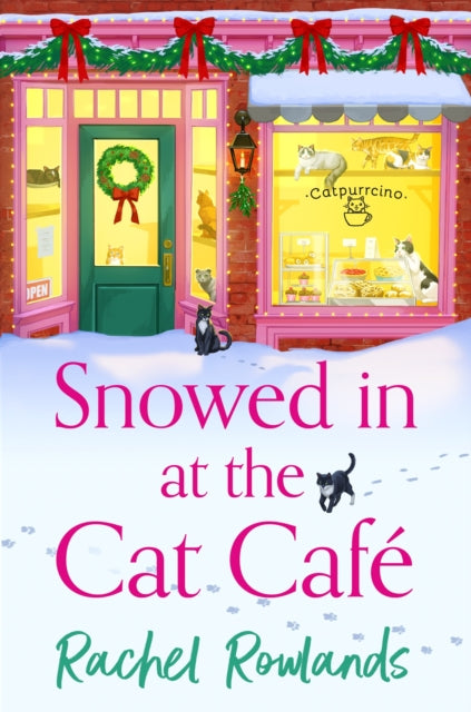 Snowed In at the Cat Cafe : A purr-fectly cosy romance to warm your heart! - Rachel Rowlands