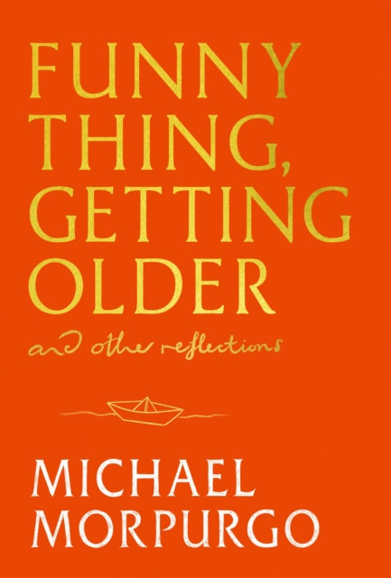 Front cover of Funny Thing, Getting Older by Michael Morpurgo, hardback