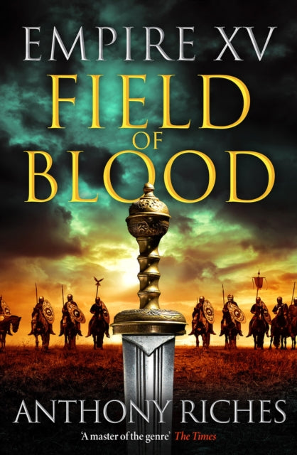 Empire XV: Field of Blood : The thrilling continuation of the Sunday Times bestselling Roman historical adventure series - Anthony Riches