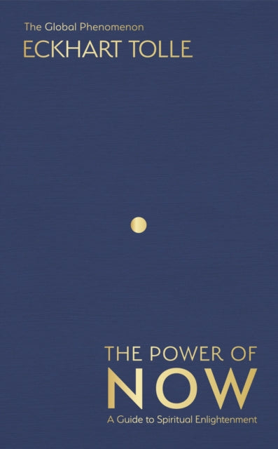 The Power of Now : The Global Phenomenon: A Guide to Spiritual Enlightenment - Eckhart Tolle