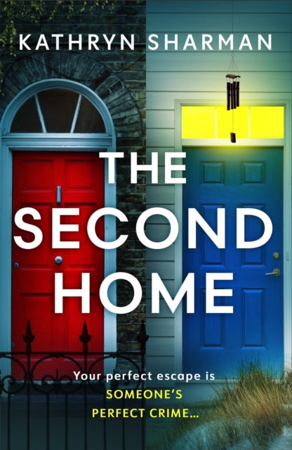 The Second Home : An addictive, page-turning psychological thriller with a killer twist - Kathryn Sharman