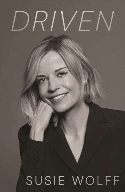 Driven : The inspirational Memoir from the Formula One Trailblazer, as seen on Netflix's Drive to Survive - Susie Wolff