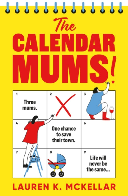 The Calendar Mums : A wonderfully laugh-out-loud novel of motherhood and friendship