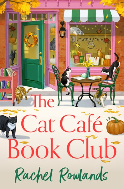The Cat Cafe Book Club : A totally addictive cosy autumn romance - Rachel Rowlands
