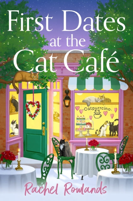 First Dates at the Cat Cafe : An absolutely uplifting and cosy romantic comedy to warm your heart - Rachel Rowlands