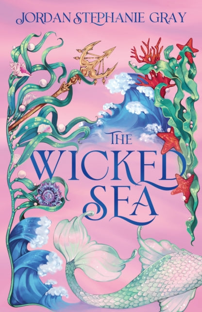 The Wicked Sea : the utterly addictive enemies-to-lovers mermaid romantasy sensation