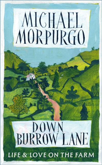 Down Burrow Lane : The heartwarming true story of love, loss and a Devon farm that changed thousands of lives - Michael Morpurgo