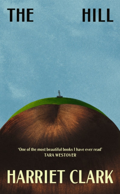 The Hill : 'One of the most beautiful books I have ever read' -Tara Westover - Harriet Clark
