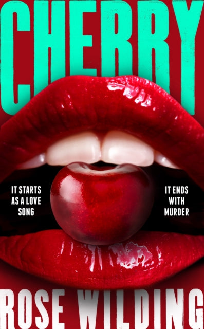 Cherry : It starts as a love song. It ends with murder - Rose Wilding