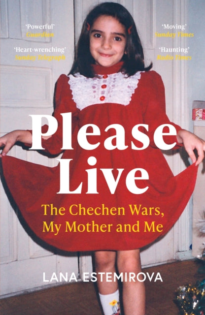 Please Live : The Chechen Wars, My Mother and Me - Lana Estemirova