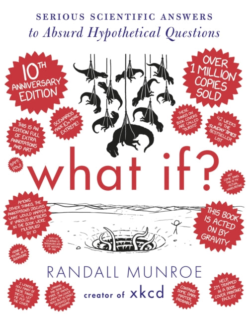 What If? 10th Anniversary Edition : Serious Scientific Answers to Absurd Hypothetical Questions - Randall Munroe