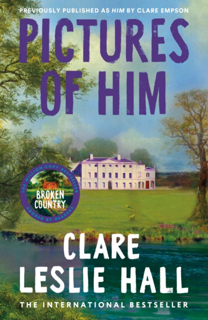 Pictures of Him : A page-turning story of love and obsession with a jaw-dropping twist, from the Reese's Book Club author of Broken Country. - Clare Leslie Hall