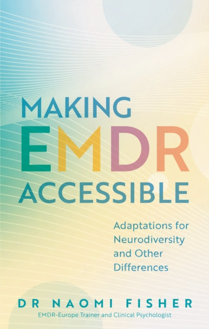 Making EMDR Accessible : Adaptations for Neurodiversity and Other Differences - Naomi Fisher