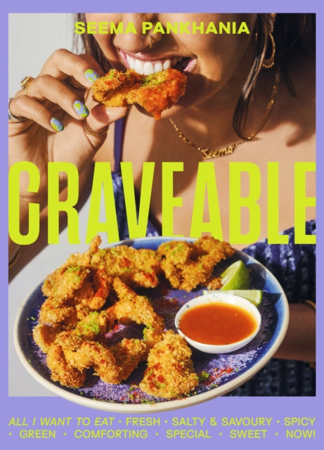 Craveable : All I want to eat - Seema Pankhania