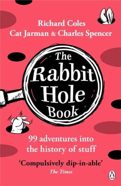 The Rabbit Hole Book : 99 adventures into the history of stuff - Charles Spencer