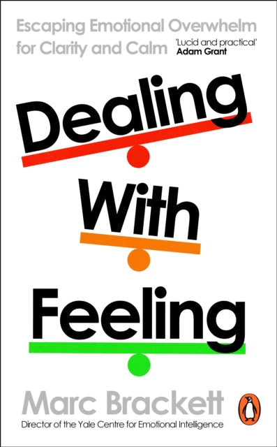 Dealing with Feeling : Escaping Emotional Overwhelm for Clarity and Calm - Marc Brackett