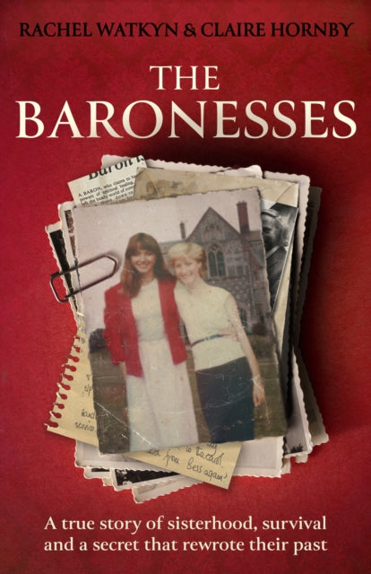The Baronesses : A true story of sisterhood, survival and a secret that rewrote their past - Claire Hornby