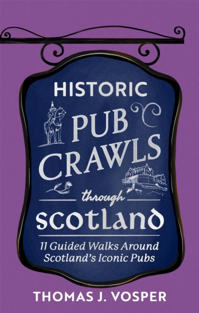 Front cover of Historic Pub Crawls Through Scotland by Thomas J. Vosper, hardback