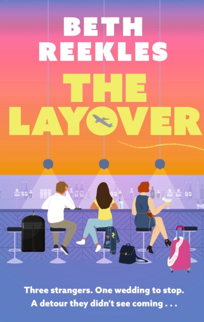 The Layover : A must-read funny, forced-proximity wedding romance for summer 2025