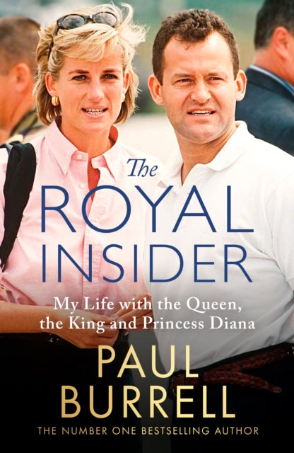 The Royal Insider : My Life with the Queen, the King and Princess Diana - The Instant Sunday Times Bestselling Royal Autobiography - Paul Burrell