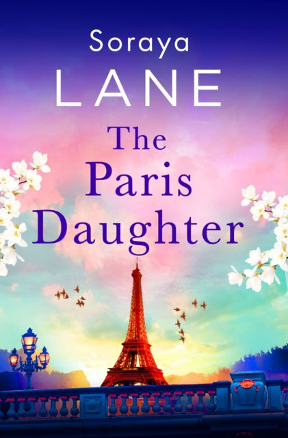 The Paris Daughter : An absolutely unforgettable page-turner full of family secrets - Soraya Lane