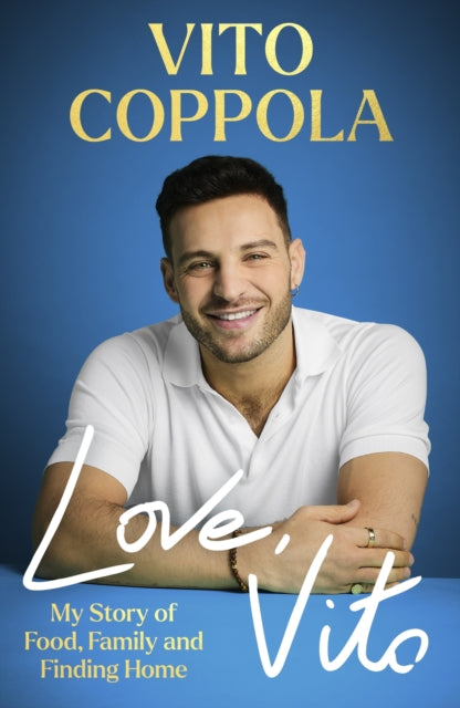 Love, Vito : My Story of Food, Family and Finding Home - The brand new autobiography from the much-loved Strictly Come Dancing star - Vito Coppola