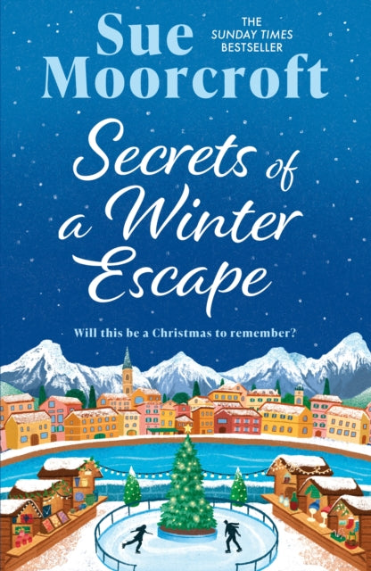 Secrets of a Winter Escape : Don't miss the brand-new festive romance from the Sunday Times million-copy bestseller! - Sue Moorcroft