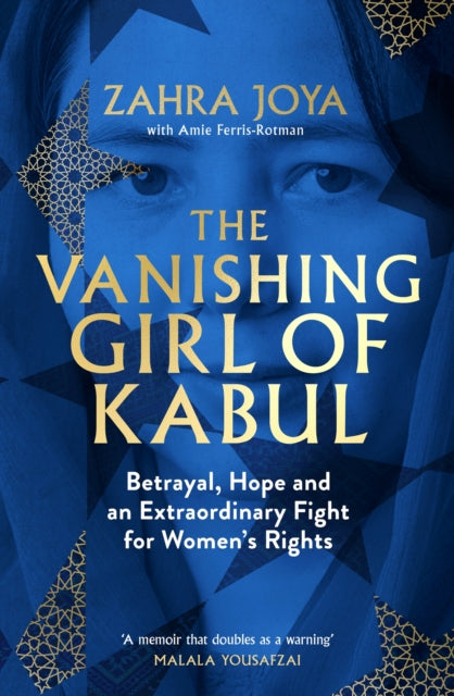 The Vanishing Girl of Kabul : Betrayal, Hope and an Extraordinary Fight for Women's Rights - Zahra Joya
