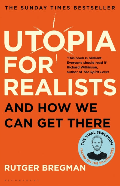 Utopia for Realists : And How We Can Get There - from the presenter of the 2025 BBC `Moral Revolution' Reith lectures - Rutger Bregman