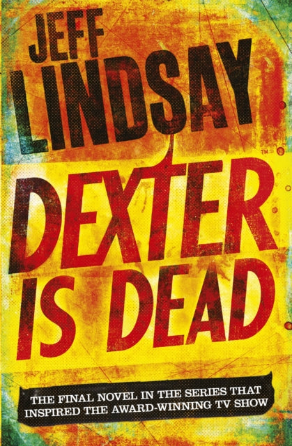 Dexter Is Dead : The GRIPPING thriller that's inspired the Showtime series DEXTER: ORIGINAL SIN and DEXTER: RESURRECTION (Book Eight)