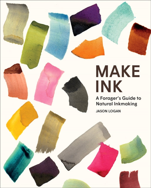 Make Ink : A Forager's Guide to Natural Inkmaking - Michael Ondaatje