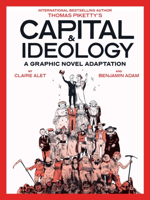 Capital & Ideology: A Graphic Novel Adaptation : Based on the book by Thomas Piketty, the bestselling author of Capital in the 21st Century and Capital and Ideology - Claire Alet