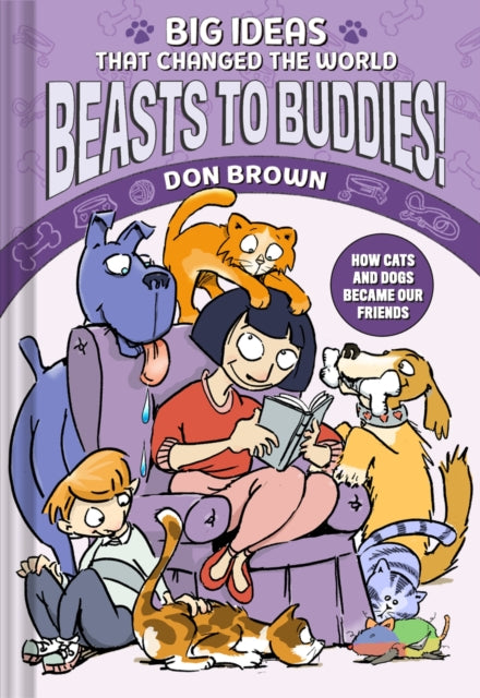 Beasts to Buddies! : How Cats and Dogs Became Our Friends - Don Brown