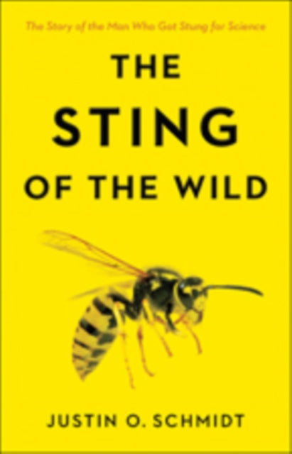 The Sting of the Wild - Justin O. Schmidt