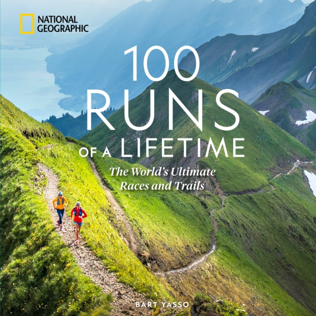 100 Runs of a Lifetime : The World's Ultimate Races and Trails