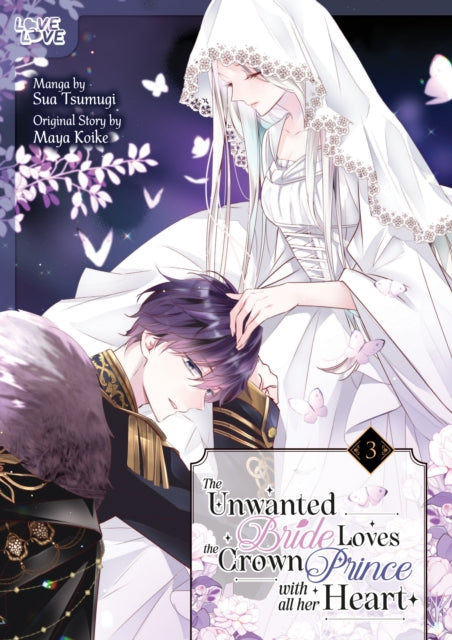 The Unwanted Bride Loves the Crown Prince With All Her Heart, Volume 3 - Maya Koike