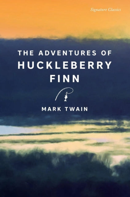 The Adventures of Huckleberry Finn : The Adventures of Huckleberry Finn (Signature Editions) - Mark Twain