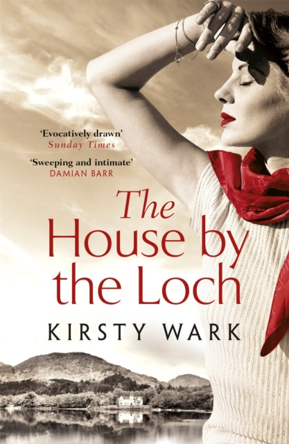 The House by the Loch : 'a deeply satisfying work of pure imagination' - Damian Barr - Kirsty Wark