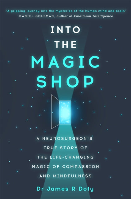Into the Magic Shop : A neurosurgeon's true story of the life-changing magic of mindfulness and compassion that inspired the hit K-pop band BTS - Dr James Doty