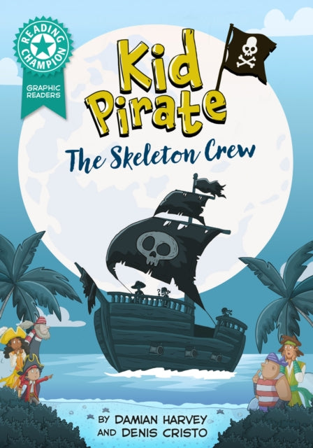 Reading Champion: Graphics: Kid Pirate: The Skeleton Crew : Book band Turquoise 7 - Damian Harvey