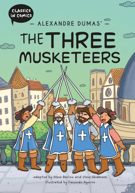 Classics in Comics: Alexandre Dumas' The Three Musketeers : A Comic Book - Steve Barlow