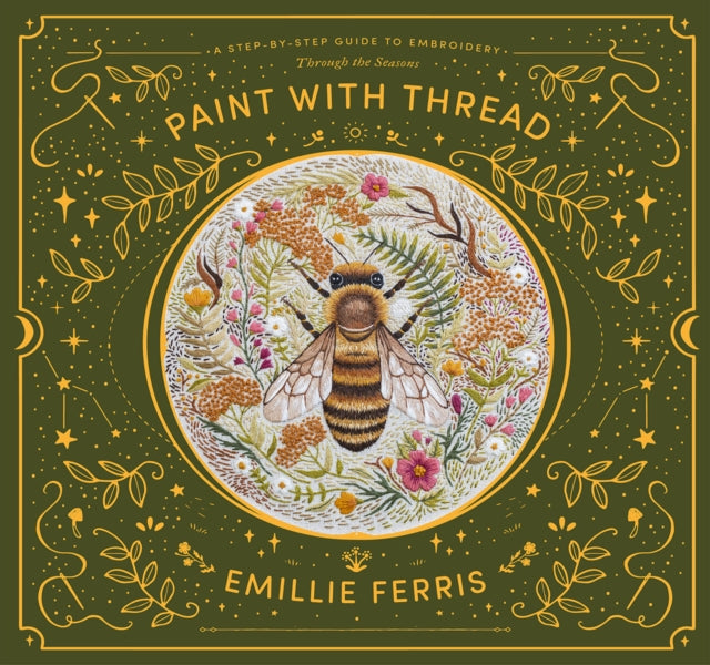 Paint with Thread: Through the Seasons : A Step-by-Step Guide to Embroidery - Emillie Ferris