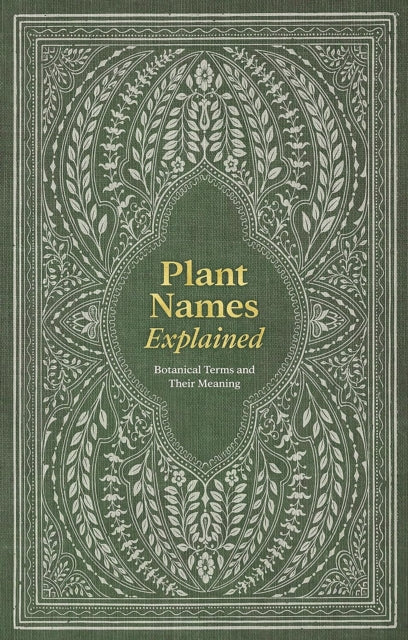Plant Names Explained : Botanical Terms and Their Meaning - Editors of David & Editors of David & Charles