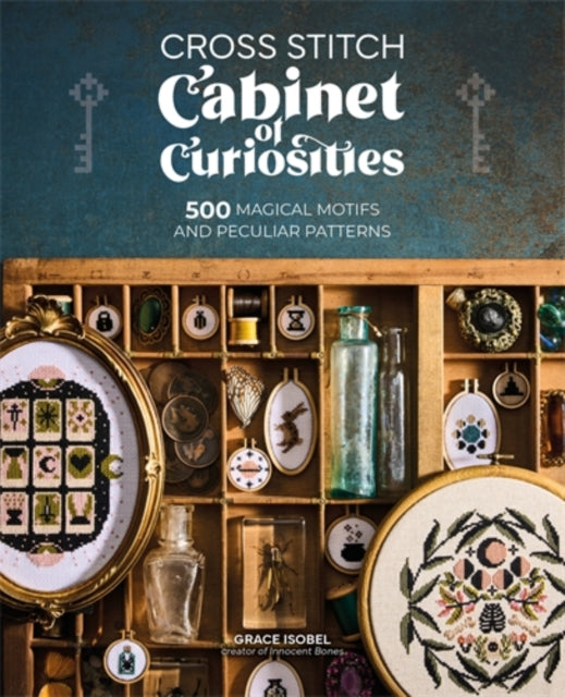 Cross Stitch Cabinet of Curiosities : 500 Magical Motifs and Peculiar Patterns - Grace Isobel