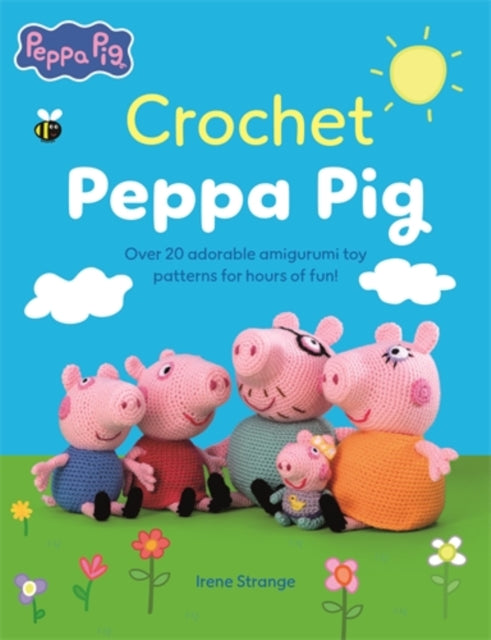 Crochet Peppa Pig : Over 20 Adorable Amigurumi Toy Patterns for Hours of Fun! - Irene Strange