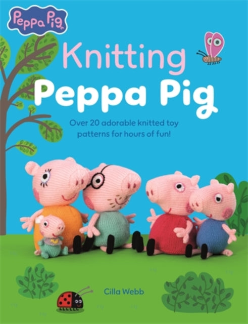 Knitting Peppa Pig : Over 20 Adorable Knitted Toy Patterns for Hours of Fun! - Cilla Webb