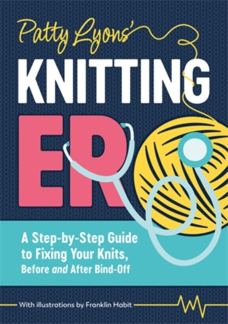 Patty Lyons' Knitting Er : A Step-by-Step Guide to Fixing Your Knits, Before and After Bind off - Patty Lyons