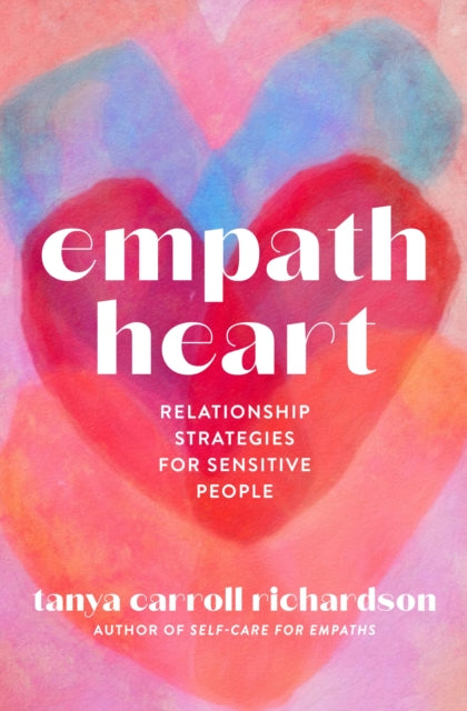 Empath Heart : Relationship Strategies for Sensitive People - Tanya Carroll Richardson