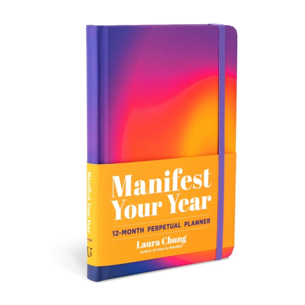 Manifest Your Year : A 12-Month Perpetual Planner - Laura Chung